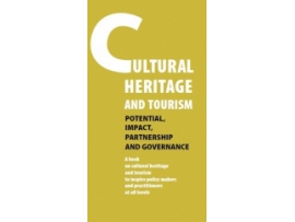 Cultural Heritage and Tourism: Potential, Impact, Partnership and Governance