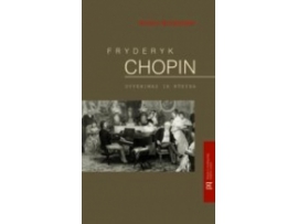 Fryderyk Chopin: Gyvenimas ir kūryba