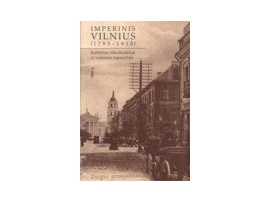 Imperinis Vilnius (1795-1918): kultūros riboženkliai ir vietinės tapatybės