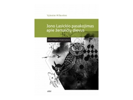 Jono Lasickio pasakojimas apie žemaičių dievas. Baltų mitologijos ir ritualo tyrimai 6
