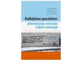 Kalbėjimas paraštėse: alternatyvios viešosios erdvės Lietuvoje