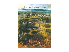 Lietuvio bajoro dešimtmetis Livonijos karas (1610 m.) ir jo autorius