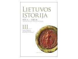 Lietuvos istorija. III tomas. XIII a. - 1385 m. Valstybės iškilimas tarp Rytų ir Vakarų