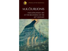 M. K. Čiurlionis and Lithuanian Art at the Beginning of the 20th Century