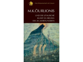 M. K. Čiurlionis und die Litauische Kunst zu Beginn des 20. Jahrhunderts