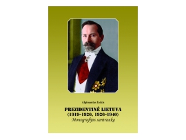 Prezidentinė Lietuva (1919 – 1920, 1926 – 1940). Monografijos santrauka